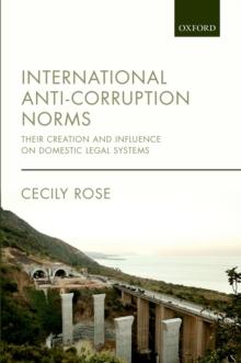 International Anti-Corruption Norms : Their Creation and Influence on Domestic Legal Systems