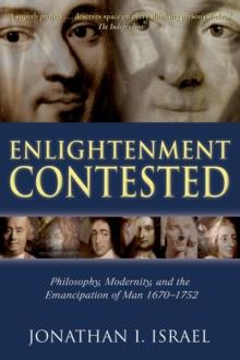 Enlightenment Contested : Philosophy, Modernity, and the Emancipation of Man 1670-1752