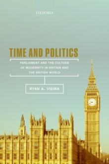 Time and Politics : Parliament and the Culture of Modernity in Britain and the British World