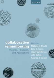 Collaborative Remembering : Theories, Research, and Applications