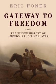 Gateway to Freedom : The Hidden History of America's Fugitive Slaves