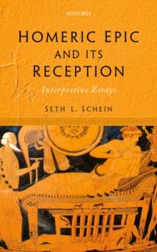 Homeric Epic and its Reception : Interpretive Essays