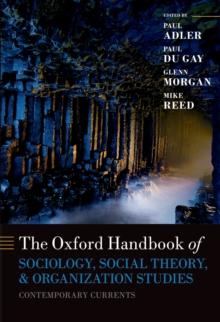 The Oxford Handbook of Sociology, Social Theory, and Organization Studies : Contemporary Currents