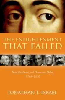 The Enlightenment that Failed : Ideas, Revolution, and Democratic Defeat, 1748-1830