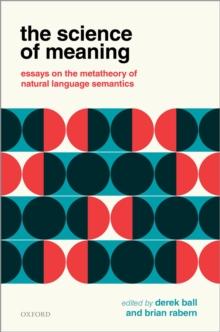 The Science of Meaning : Essays on the Metatheory of Natural Language Semantics