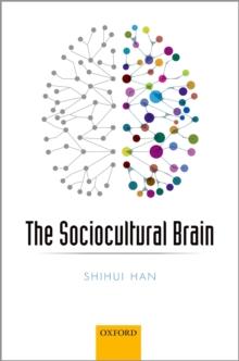 The Sociocultural Brain : A Cultural Neuroscience Approach to Human Nature