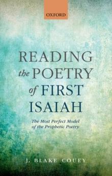 Reading the Poetry of First Isaiah : The Most Perfect Model of the Prophetic Poetry