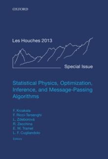 Statistical Physics, Optimization, Inference, and Message-Passing Algorithms : Lecture Notes of the Les Houches School of Physics: Special Issue, October 2013