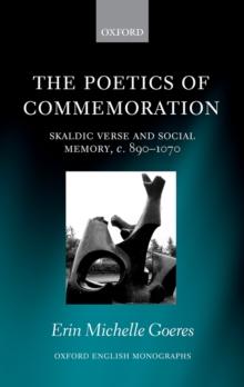 The Poetics of Commemoration : Skaldic Verse and Social Memory, c. 890-1070