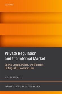 Private Regulation and the Internal Market : Sports, Legal Services, and Standard Setting in EU Economic Law