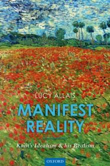 Manifest Reality : Kant's Idealism and his Realism