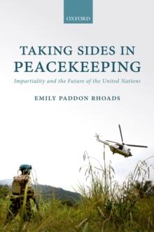 Taking Sides in Peacekeeping : Impartiality and the Future of the United Nations