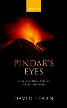 Pindar's Eyes : Visual and Material Culture in Epinician Poetry