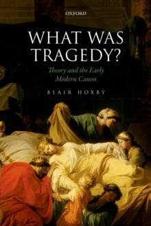 What Was Tragedy? : Theory and the Early Modern Canon