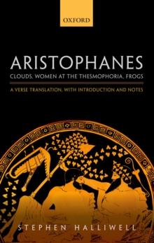 Aristophanes: Clouds, Women at the Thesmophoria, Frogs : A Verse Translation, with Introduction and Notes