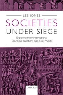 Societies Under Siege : Exploring How International Economic Sanctions (Do Not) Work