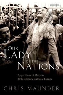 Our Lady of the Nations : Apparitions of Mary in 20th-Century Catholic Europe