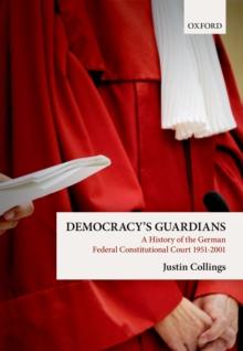 Democracy's Guardians : A History of the German Federal Constitutional Court, 1951-2001