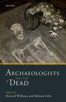 Archaeologists and the Dead : Mortuary Archaeology in Contemporary Society