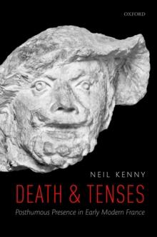 Death and Tenses : Posthumous Presence in Early Modern France