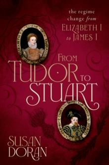 From Tudor to Stuart : The Regime Change from Elizabeth I to James I