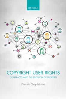 Copyright User Rights : Contracts and the Erosion of Property