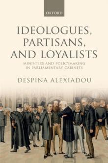 Ideologues, Partisans, and Loyalists : Ministers and Policymaking in Parliamentary Cabinets