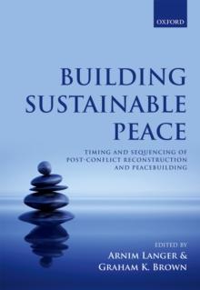 Building Sustainable Peace : Timing and Sequencing of Post-Conflict Reconstruction and Peacebuilding