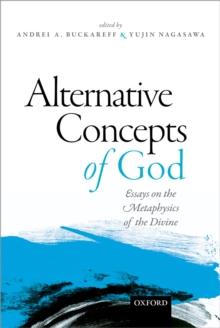 Alternative Concepts of God : Essays on the Metaphysics of the Divine