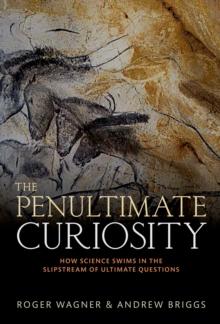 The Penultimate Curiosity : How Science Swims in the Slipstream of Ultimate Questions