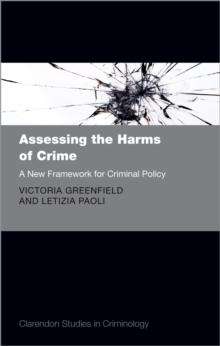 Assessing the Harms of Crime : A New Framework for Criminal Policy