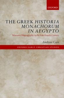 The Greek Historia Monachorum in Aegypto : Monastic Hagiography in the Late Fourth Century