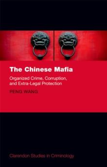 The Chinese Mafia : Organized Crime, Corruption, and Extra-Legal Protection