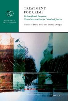 Treatment for Crime : Philosophical Essays on Neurointerventions in Criminal Justice