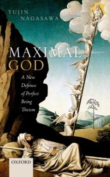 Maximal God : A New Defence of Perfect Being Theism