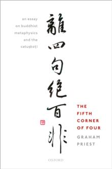 The Fifth Corner of Four : An Essay on Buddhist Metaphysics and the Catuskoti