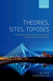 Theories, Sites, Toposes : Relating and studying mathematical theories through topos-theoretic 'bridges'