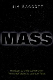 Mass : The quest to understand matter from Greek atoms to quantum fields