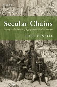 Secular Chains : Poetry and the Politics of Religion from Milton to Pope