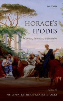 Horace's Epodes : Contexts, Intertexts, and Reception