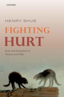 Fighting Hurt : Rule and Exception in Torture and War