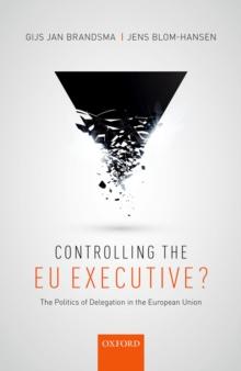 Controlling the EU Executive? : The Politics of Delegation in the European Union