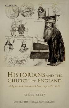 Historians and the Church of England : Religion and Historical Scholarship, 1870-1920