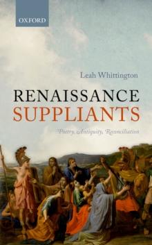 Renaissance Suppliants : Poetry, Antiquity, Reconciliation