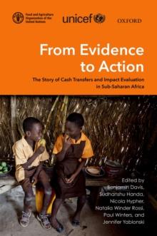 From Evidence to Action : The Story of Cash Transfers and Impact Evaluation in Sub Saharan Africa