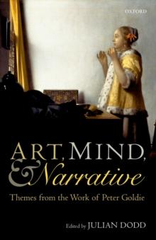 Art, Mind, and Narrative : Themes from the Work of Peter Goldie