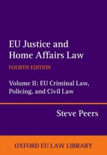 EU Justice and Home Affairs Law: EU Justice and Home Affairs Law : Volume II: EU Criminal Law, Policing, and Civil Law