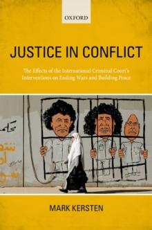 Justice in Conflict : The Effects of the International Criminal Court's Interventions on Ending Wars and Building Peace