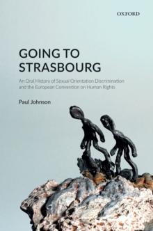 Going to Strasbourg : An Oral History of Sexual Orientation Discrimination and the European Convention on Human Rights