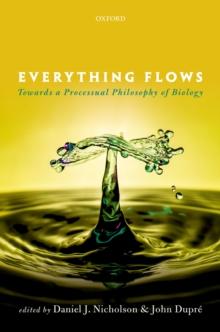 Everything Flows : Towards a Processual Philosophy of Biology